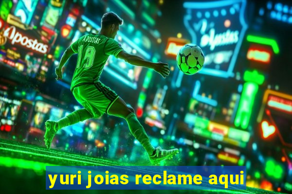 yuri joias reclame aqui